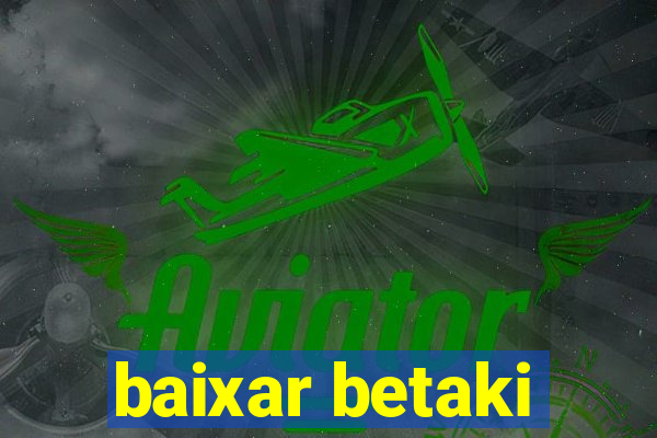 baixar betaki